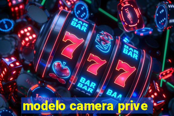 modelo camera prive